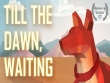 PC - Till The Dawn, Waiting screenshot
